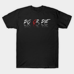 Do or die T-Shirt